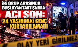 İki grup arasında başlayan tartışmada acı son: 24 yaşındaki genç kurtarılamadı