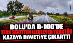 Bolu'da D-100'de ters şeritten ilerleyen traktör kazaya davetiye çıkarttı