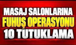 Masaj salonlarına fuhuş operasyonu: 10 tutuklama
