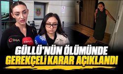 Güllü’nün ölümünde gerekçeli karar açıklandı