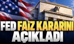Fed faiz kararını açıkladı!