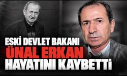 Eski Devlet Bakanı Ünal Erkan hayatını kaybetti