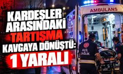 Kardeşler arasındaki tartışma kavgaya dönüştü: 1 yaralı