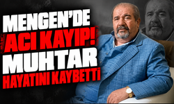 Mengen’de Acı Kayıp! Muhtar hayatını kaybetti