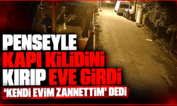 Penseyle kapı kilidini kırıp eve girdi, "Kendi evim zannettim" dedi