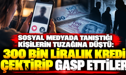 Sosyal medyada tanıştığı kişilerin tuzağına düştü: 300 bin liralık kredi çektirip gasp ettiler
