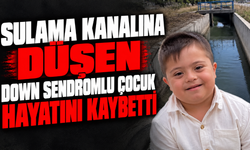 Sulama kanalına düşen down sendromlu çocuk hayatını kaybetti