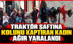 Traktör şaftına kolunu kaptıran kadın ağır yaralandı
