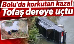 Bolu’da korkutan kaza! Tofaş dereye uçtu