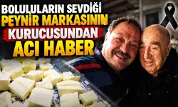 Boluluların sevdiği peynir markasının kurucusundan acı haber