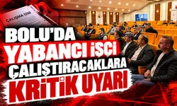 Bolu’da yabancı işçi çalıştıracaklara kritik uyarı
