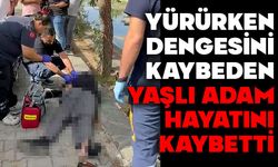 Yürürken dengesini kaybeden yaşlı adam hayatını kaybetti