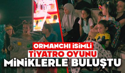 Ormanchı isimli tiyatro oyunu miniklerle buluştu