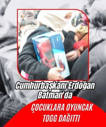 Cumhurbaşkanı Erdoğan, Batman'da çocuklara oyuncak Togg dağıttı