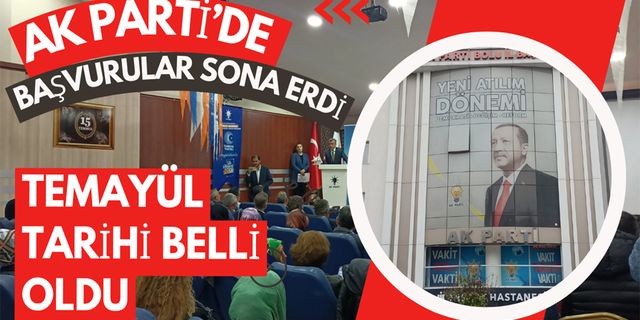 AK PARTİ’DE BAŞVURULAR SONA ERDİ