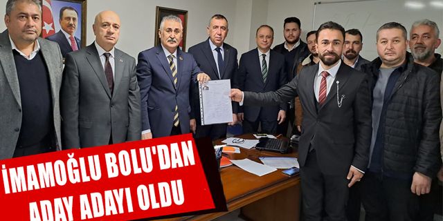 İMAMOĞLU BOLU'DAN ADAY ADAYI OLDU