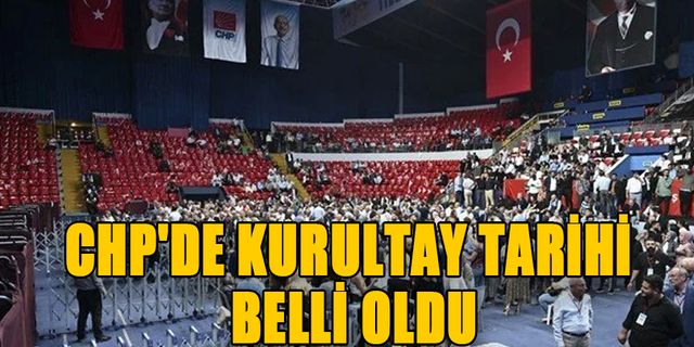 CHP'DE KURULTAY TARİHİ BELLİ OLDU