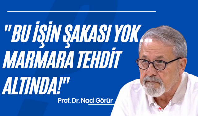 "Bu işin şakası yok... Marmara tehdit altında!"