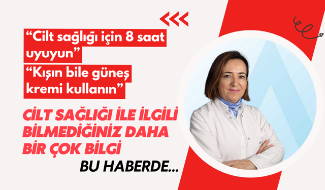 “Cilt sağlığı için 8 saat uyuyun”; Cilt sağlığı ile ilgili tüm bilinmeyenler bu haberde