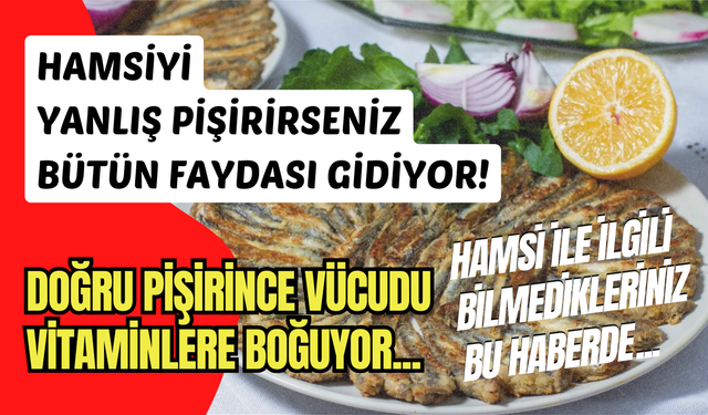 Hamsiyi doğru pişirirseniz vücudu vitamine boğuyor