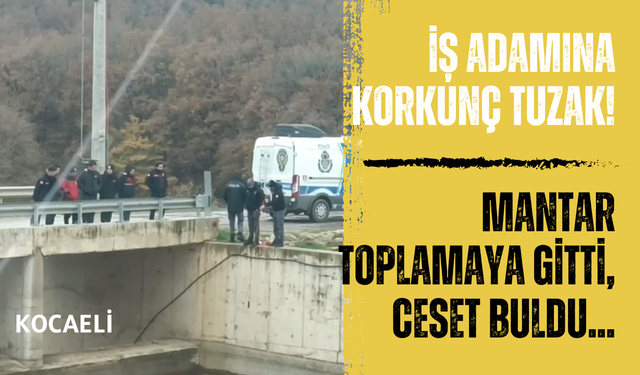 İş adamına korkunç tuzak! Mantar toplamaya gitti, ceset buldu