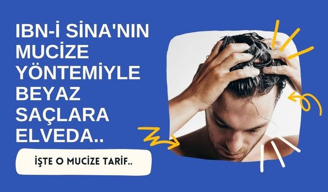 İbn-i Sina'nın mucize reçetesiyle beyaz saçlara elveda