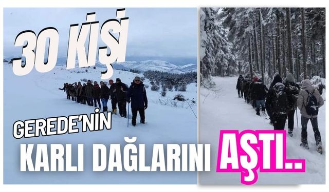 30 Kişi Gerede’nin Karlı Dağlarını Aştı