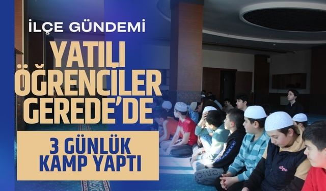 Yatılı Öğrenciler Gerede’de 3 Günlük Kamp Yaptı