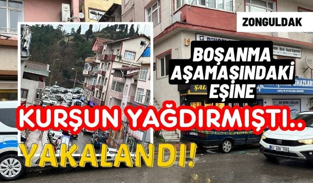 Boşanma aşamasındaki eşine kurşun yağdıran zanlı yakalandı