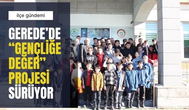 Gerede’de “Gençliğe Değer” Projesi Sürüyor