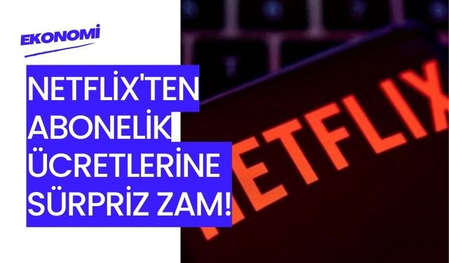 Netflix'ten abonelik ücretlerine sürpriz zam!