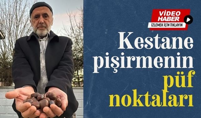 Kestane pişirmenin püf noktaları