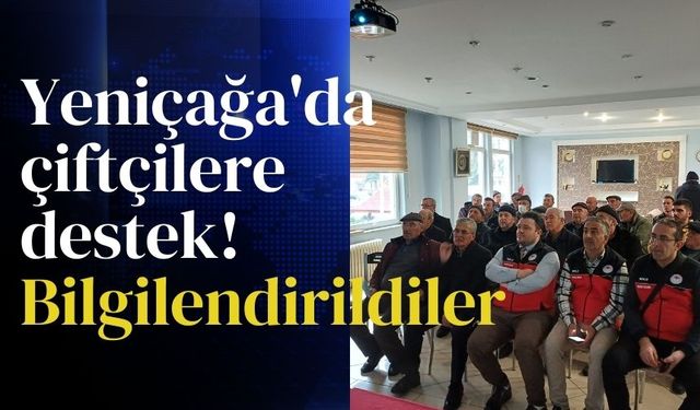 Yeniçağa'da çiftçiler verilen destekler konusunda bilgilendirildi
