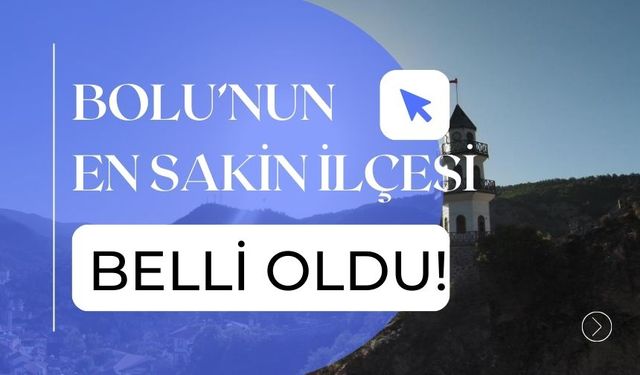 Bolu’nun En Sakin İlçesi Belli Oldu!