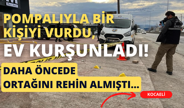 Ortağını rehin almıştı: Bu kez pompalı tüfekle bir kişiyi vurdu, ev kurşunladı