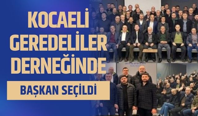 Kocaeli Geredeliler Derneğinde Başkan seçildi