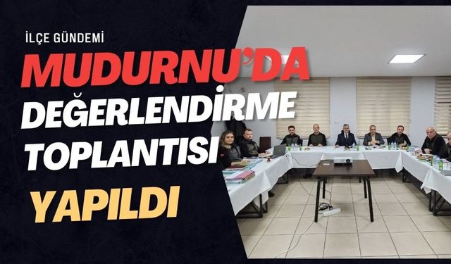 Mudurnu’da değerlendirme toplantısı yapıldı