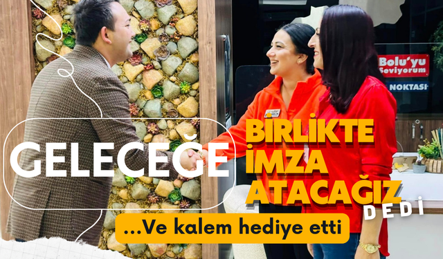 "Geleceğe birlikte imza atacağız" dedi ve kalem hediye etti