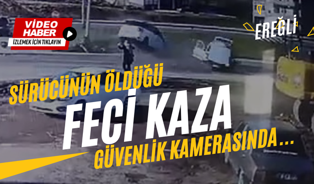 Sürücünün öldüğü feci kaza güvenlik kamerasında