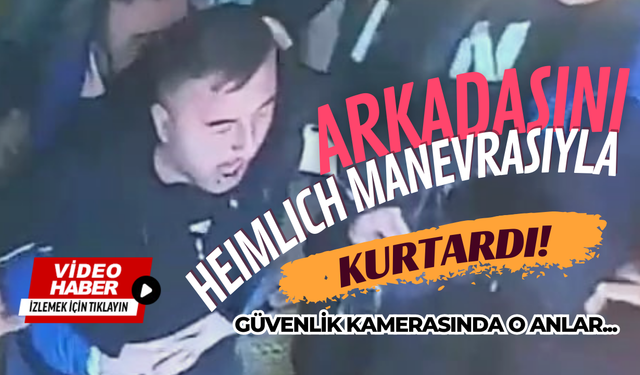 Arkadaşını heimlich manevrasıyla kurtardı
