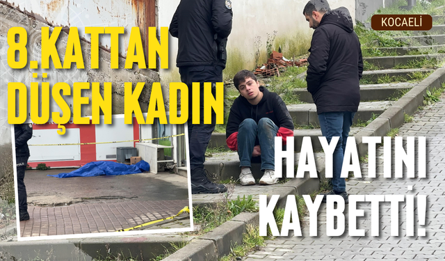 8. kattan düşen genç kadın hayatını kaybetti!