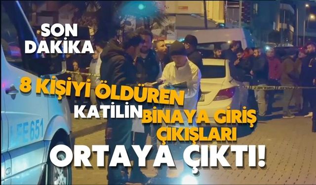 8 kişiyi öldüren katilin binaya giriş çıkışları ortaya çıktı