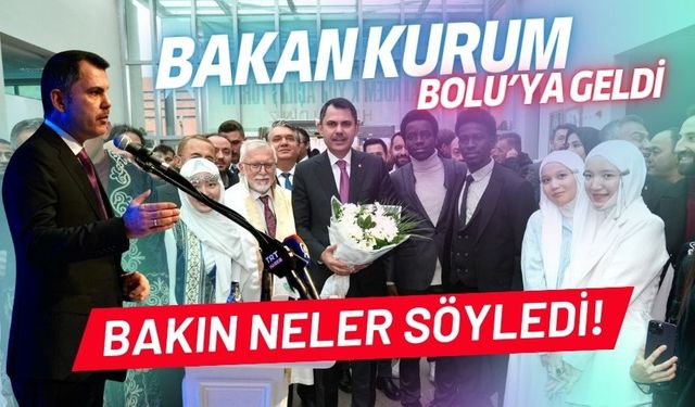 Bakan Kurum, Bolu'ya geldi