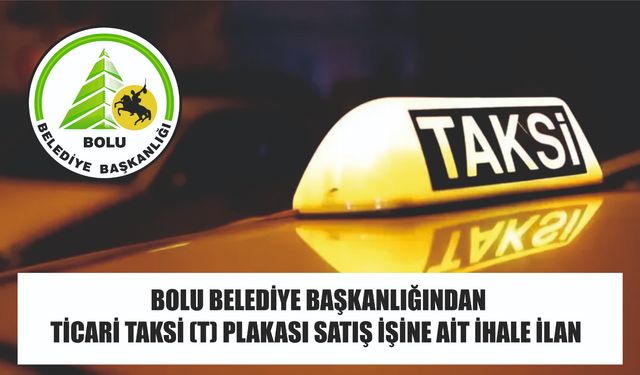 BOLU BELEDİYE BAŞKANLIĞINDAN  TİCARİ TAKSİ (T) PLAKASI SATIŞ İŞİNE AİT  İHALE İLAN