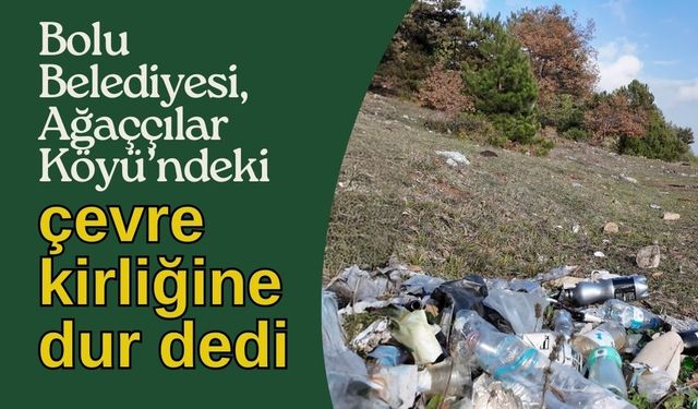 Bolu Belediyesi, Ağaççılar Köyü’ndeki çevre kirliğine dur dedi