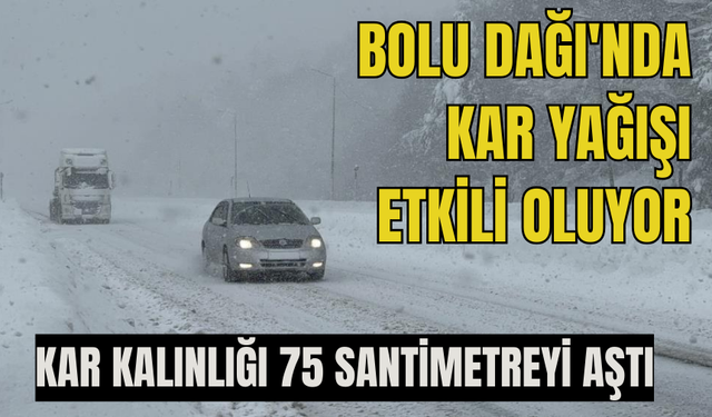 Bolu Dağı'nda kar yağışı etkili oluyor: Kar kalınlığı 75 santimetreyi aştı