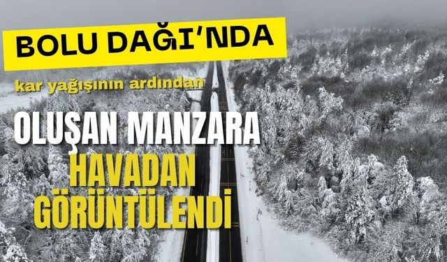 Bolu Dağı'nda kar yağışının ardından oluşan manzara havadan görüntülendi