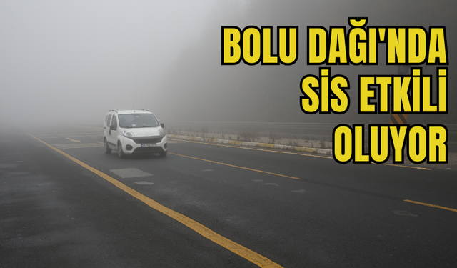 Bolu Dağı'nda sis etkili oluyor