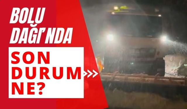 Bolu Dağı'nda son durum ne?