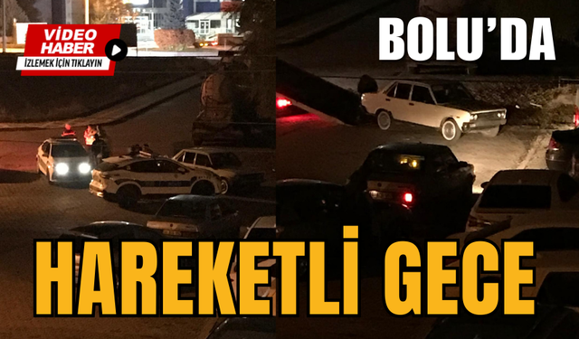 Bolu’da Hareketli Gece